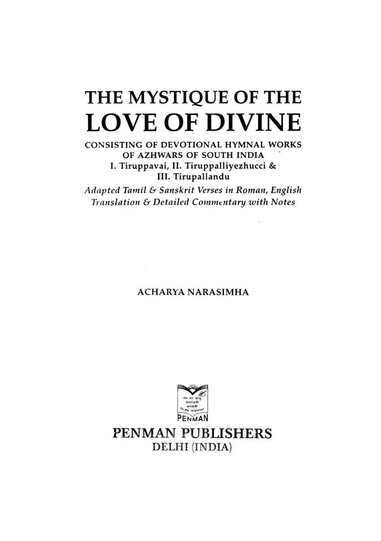 The Mystique Of The Love Of Divine: Exhaustive Commentary In English On Tiruppavai, Tiruppalliyezhucci & Tiruppallandu Of The Azhwars Of South India - Indya