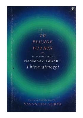 To Plunge Within (Selections From Nammaazhwaar