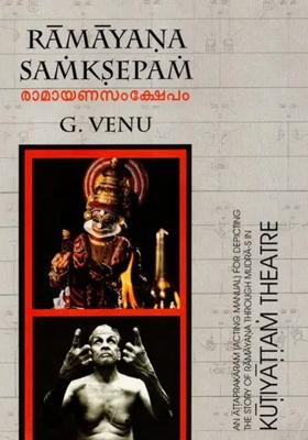 Ramayana Samksepam- An Attaprakaram (Acting Manual) For Depicting The Story Of Ramayana Through Mudra-S In Kutiyattam Theatre (With Dvd Inside)