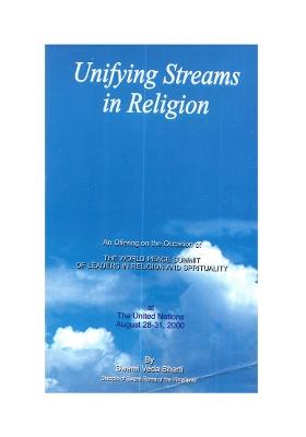Unifying Streams In Religion: An Offering On The Occasion Of The World Peace Summit Of Leaders In Religion And Spirituality
