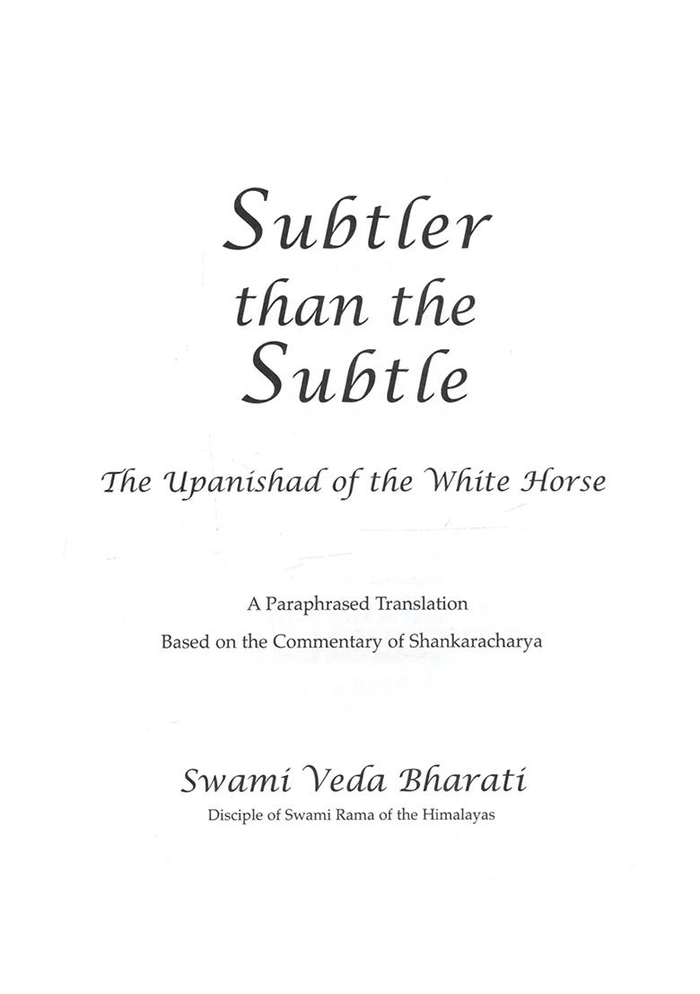 Subtler Than The Subtle: The Upanishad Of The White Horse (A Paraphrased Translation Based On The Commentary Of Shankaracharya On The Shvetashvatara Upanishad) - Indya