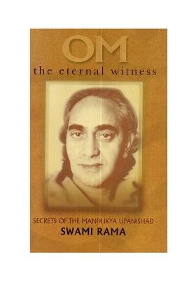 Om The Eternal Witness: Secrets Of The Mandukya Upanishad