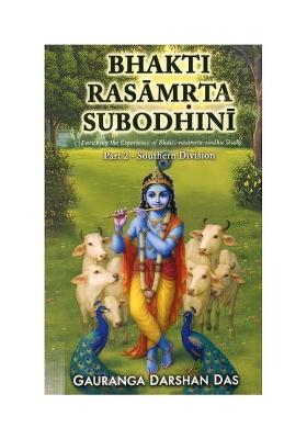 Bhakti Rasamrta Subodhini: Enriching The Experience Of Bhakti-Rasamrita-Sindhu Study (Part 2 - Southern Division)