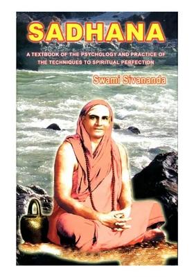 Sadhana [A Text Book Of The Psychology And Practice Of The Techniques To Spiritual Perfection]