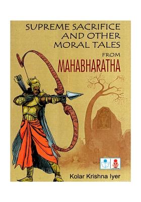 Supreme Sacrifice And Other Moral Tales From Mahabharatha