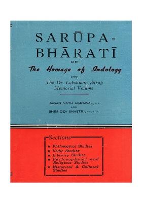 Sarupa-Bharati Or The Homage Of Indology Being The Dr. Lakshman Sarup Memorial Volume: Nirukta And Anirukta In Vedic And Some Criticism Of The Traditional Concept Of Ajnana (An Old And Rare Book)