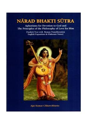 Narad Bhakti Sutra- Aphorisms For Devotion To God And The Principles Of The Philosophy Of Love For Him