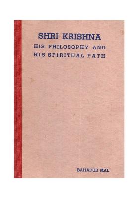 Shri Krishna: His Philosophy And His Spiritual Path (An Old And Rare Book)