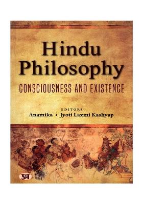 Hindu Philosophy: Consciousness And Existence