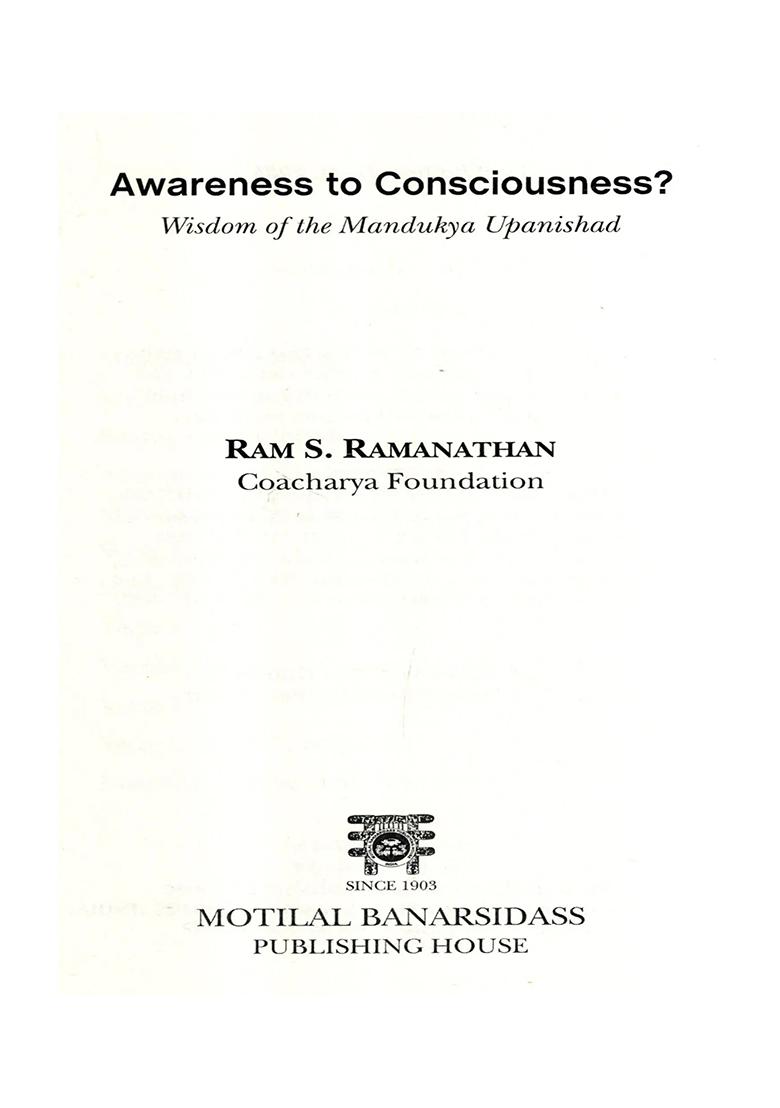 Awareness To Consciousness Wisdom Of The Mandukya Upanishad - Indya