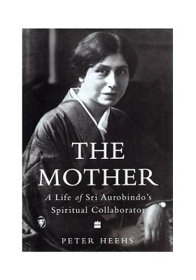 The Mother: A Life Of Sri Aurobindo