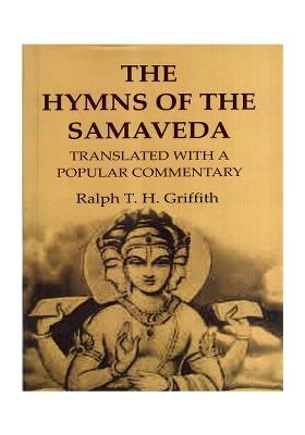 The Hymns Of The Samaveda- Translated With A Popular Commentary