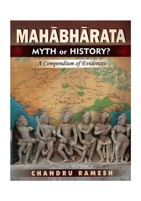 Mahabharata Myth Or History A Compendium Of Evidences