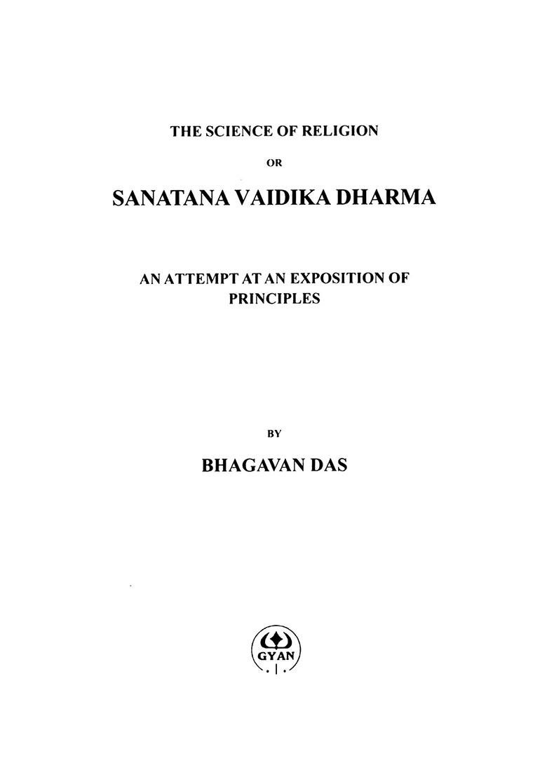 The Science Of Religion Or Sanatana Vaidika Dharma: An Attempt At An Exposition Of Principles - Indya