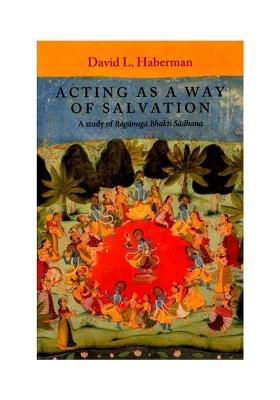 Acting As A Way Of Salvation: A Study Of Raganuga Bhakti Sadhana