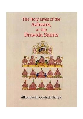 The Holy Lives Of The Azhvars, Or The Dravida Saints
