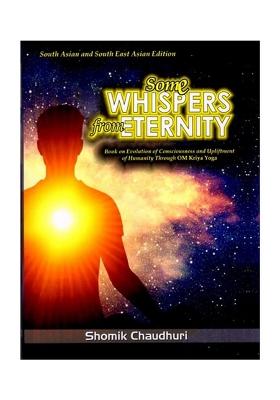 Some Whispers From Eternity (Book On Evolution Of Consciousness And Upliftment Of Humanity Through Om Kriya Yoga)