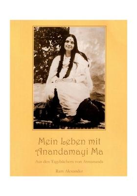 Mein Leben Mit Anandamayi Ma (Aus Den Tagebuchern Von Atmananda)- My Life With Anandamayi Ma- From The Diaries Of Atmananda (German)