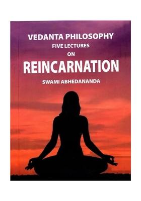 Vedanta Philosophy: Five Lectures On Reincarnation