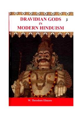Dravidian Gods In Modern Hinduism (A Study Of The Local And Village Deities Of Southern India)