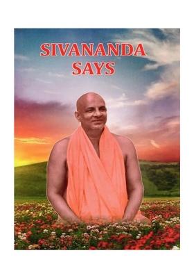 Sivananda Says (A Collection Of Poems Penned By Sri Swami Sivananda)