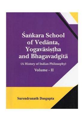 Sankara School Of Vedanta, Yogavasistha And Bhagavadgita: A History Of Indian Philosophy (Volume- 2)