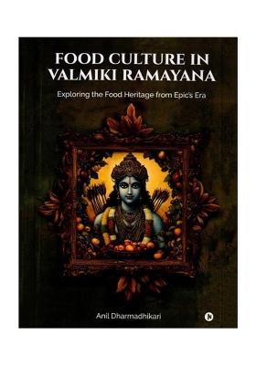 Food Culture In Valmiki Ramayana: Exploring The Food Heritage From Epic