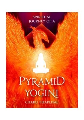 Spiritual Journey Of A Pyramid Yogini