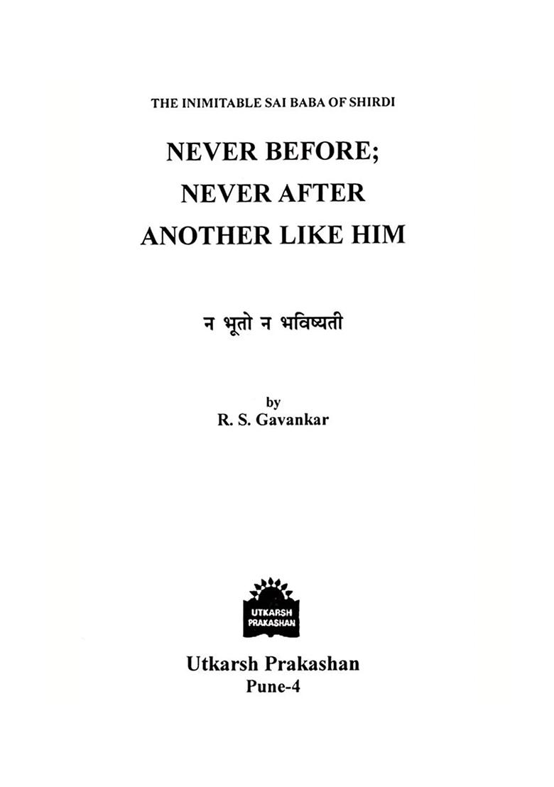 The Inimitable Sai Baba Of Shirdi- Never Before; Never After Another Like Him - Indya