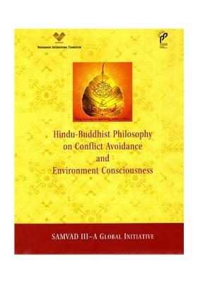Hindu-Buddhist Philosophy On Conflict Avoidance And Environment Consciousness (Samvad Iii- A Global Initiative)