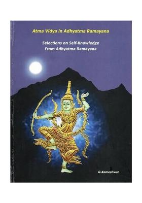Atma Vidya In Adhyatma Ramayana: Selections On Self-Knowledge From Adhyatma Ramayana