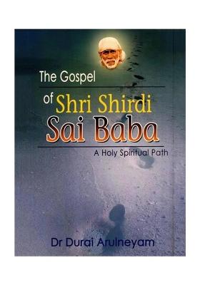 The Gospel Of Shri Shirdi Sai Baba- A Holy Spiritual Path
