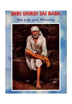 Shri Shirdi Sai Baba- His Life And Miracles