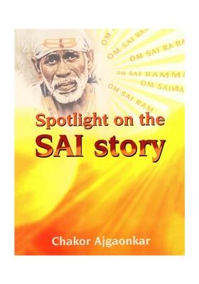 Spotlight On The Sai Story- Sai Baba And Sadhana