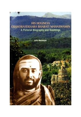 His Holiness Chandrasekhara Bharati Mahaswamin (A Pictorial Biography And Teachings)
