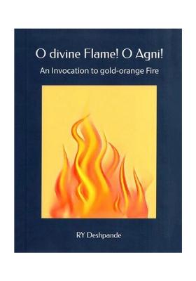 O Divine Flame! O Agni !- An Invocation To Gold-Orange Fire