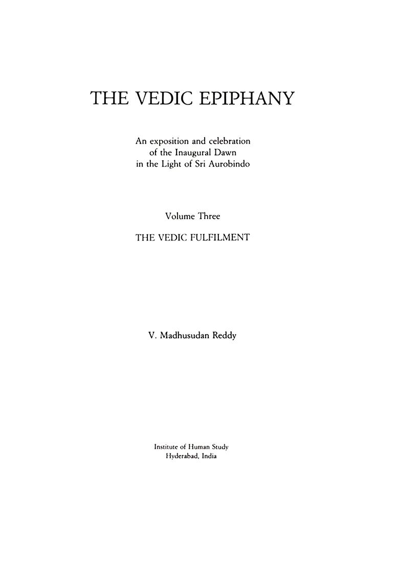 The Vedic Epiphany: The Vedic Fulfilment (An Old And Rare Book In Volume 3) - Indya