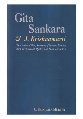 Gita Sankara & J. Krishnamurti (Translation Of Gita, Summary Of Sankara Bhashya 258 J Krishnamurti Quotes, With Short 