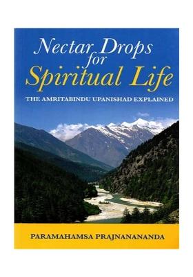Nectar Drops For Spiritual Life: The Amritabindu Upanishad Explained
