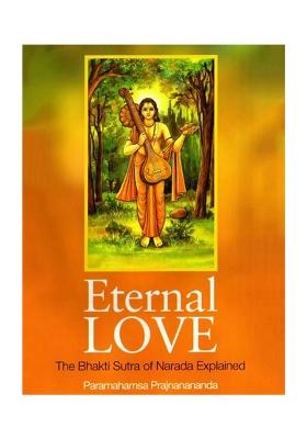Eternal Love- The Bhakti Sutra Of Narada Explained