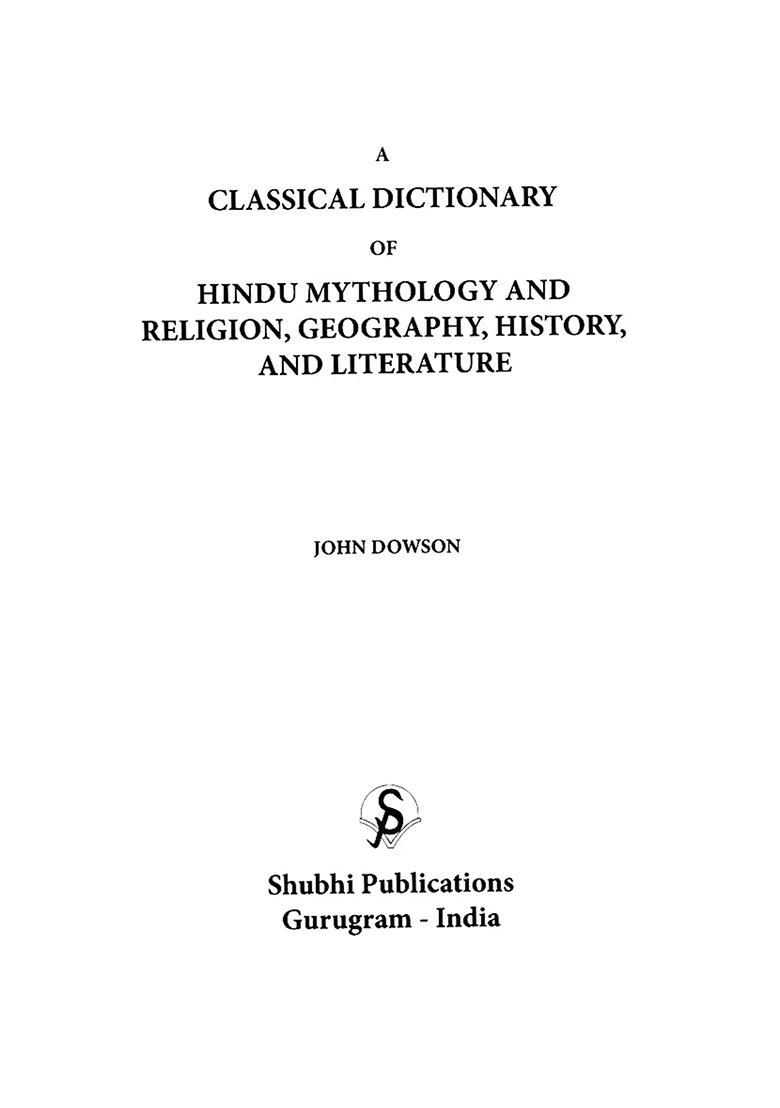 A Classical Dictionary Of Hindu Mythology And Religion, Geography, History, And Literature - Indya