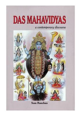 Das Mahavidyas: A Contemporary Discourse On The Ten Mahavidyas