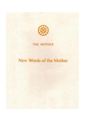 The Mother- New Words Of The Mother (Supplement To Volumes 12-15 Of The Collected Works Of The Mother)