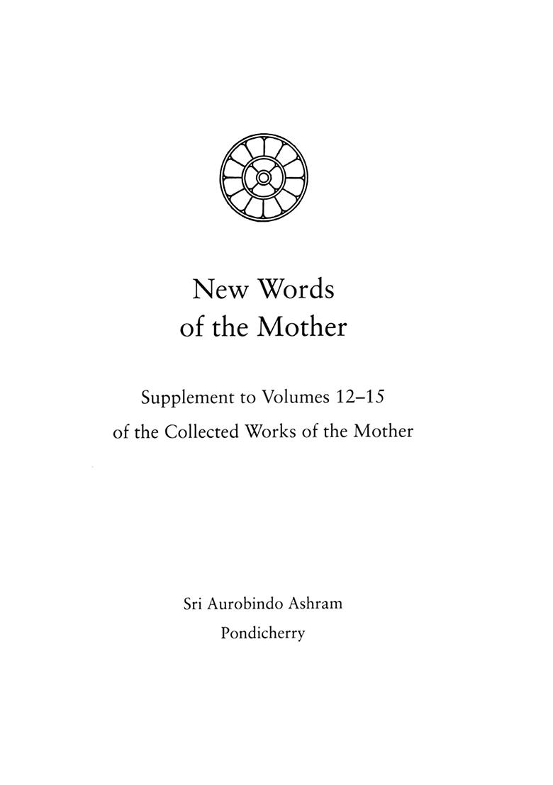 The Mother- New Words Of The Mother (Supplement To Volumes 12-15 Of The Collected Works Of The Mother) - Indya