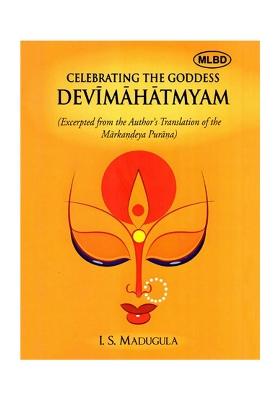 Celebrating The Goddess Devimahatmyam- Excerpted From The Author