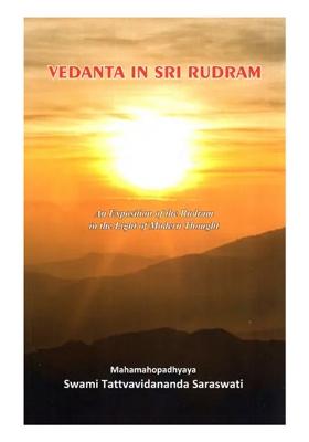 Vedanta In Sri Rudram: An Exposition Of The Rudram In The Light Of Modern Thought