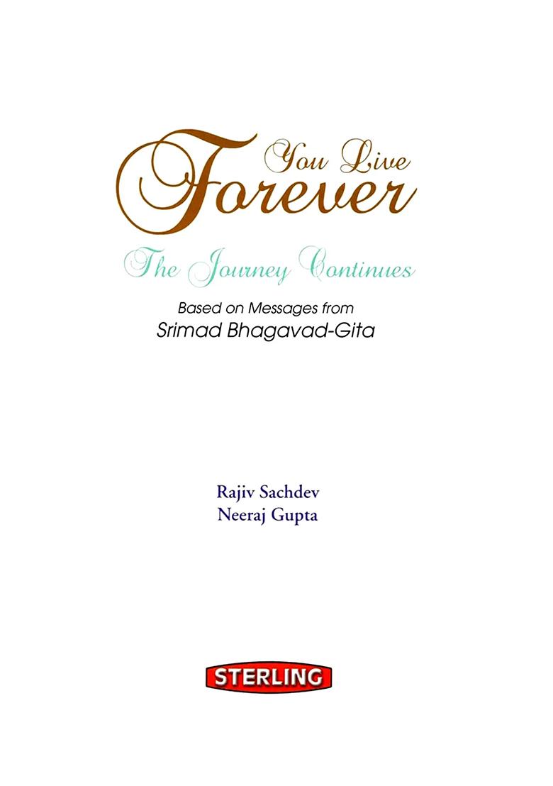 You Live Forever: The Journey Continues Based On Messages From Srimad Bhagavad-Gita - Indya