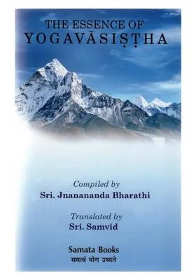 The Essence Of Yoga Vasistha: The Great Book Of Vedanta