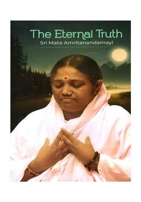 The Eternal Truth- By Sri Mata Amritanandamayi Devi