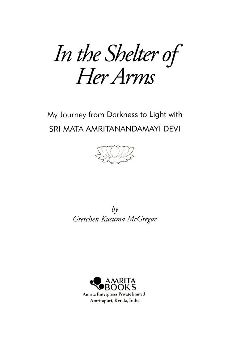 In The Shelter Of Her Arms (My Journey From Darkness To Light With Sri Mata Amritanandamayi Devi) - Indya